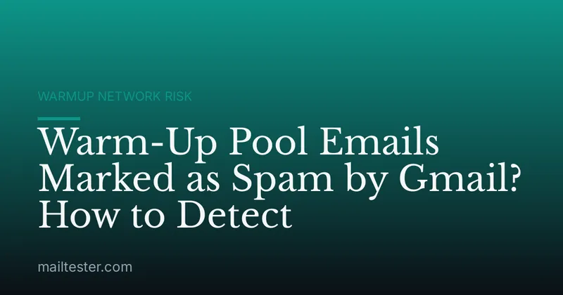 Warm-Up Pool Emails Marked as Spam by Gmail? How to Detect