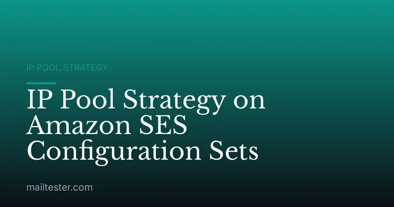 IP Pool Strategy on Amazon SES Configuration Sets