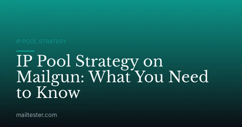 IP Pool Strategy on Mailgun: What You Need to Know