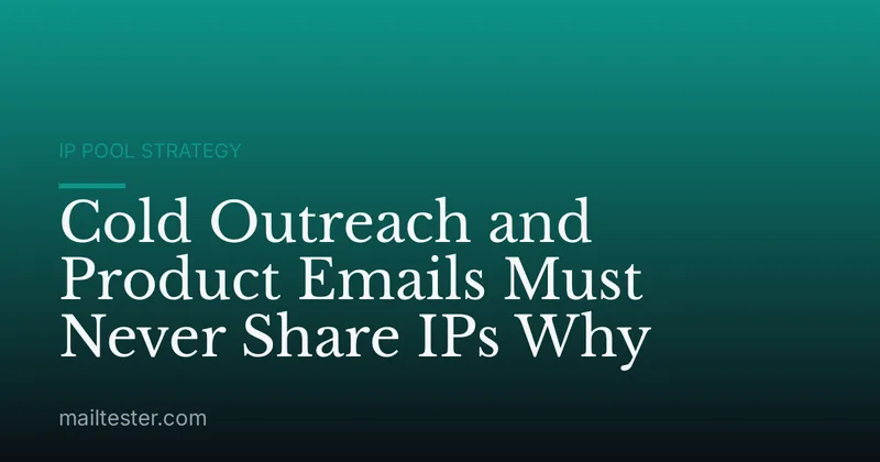 Cold Outreach and Product Emails Must Never Share IPs Why