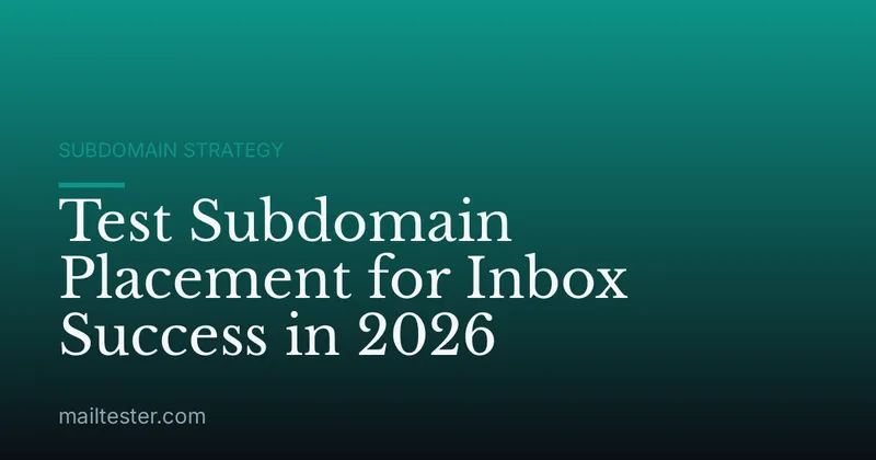 Test Subdomain Placement for Inbox Success in 2026