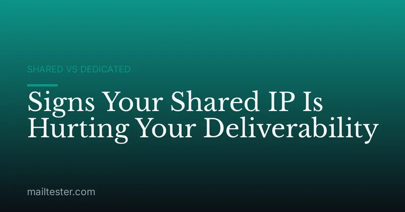 Signs Your Shared IP Is Hurting Your Deliverability