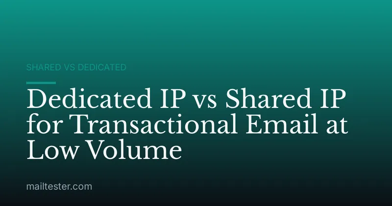 Dedicated IP vs Shared IP for Transactional Email at Low Volume