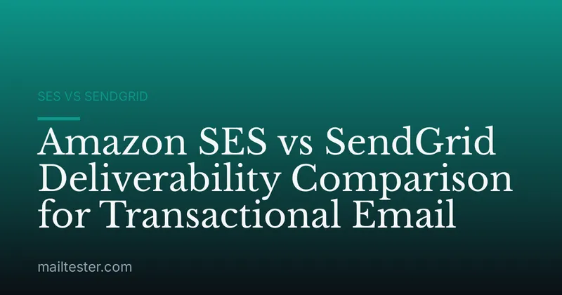 Amazon SES vs SendGrid Deliverability Comparison for Transactional Email