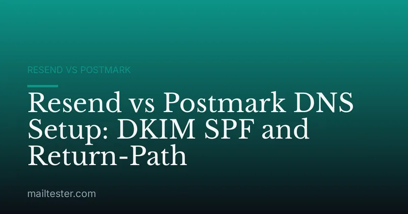 Resend vs Postmark DNS Setup: DKIM SPF and Return-Path