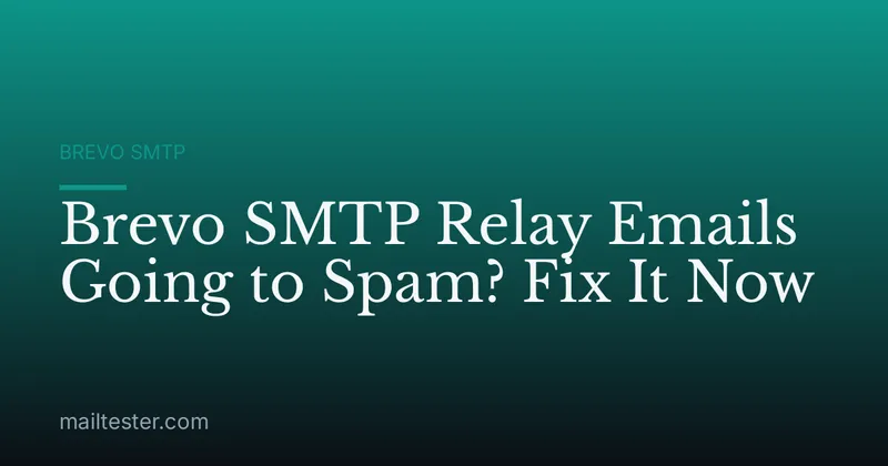 Brevo SMTP Relay Emails Going to Spam? Fix It Now
