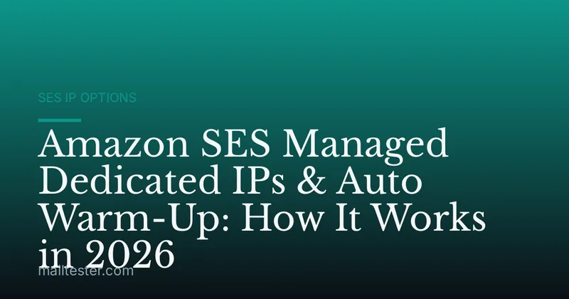 Amazon SES Managed Dedicated IPs & Auto Warm-Up: How It Works in 2026