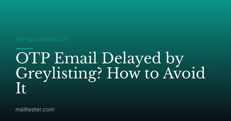 OTP Email Delayed by Greylisting? How to Avoid It