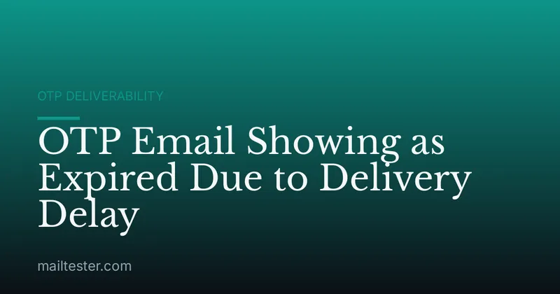 OTP Email Showing as Expired Due to Delivery Delay