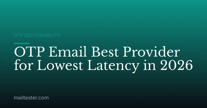OTP Email Best Provider for Lowest Latency in 2026