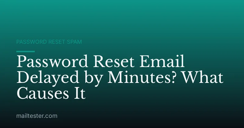 Password Reset Email Delayed by Minutes? What Causes It