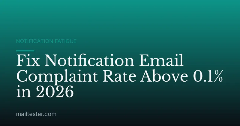 Fix Notification Email Complaint Rate Above 0.1% in 2026