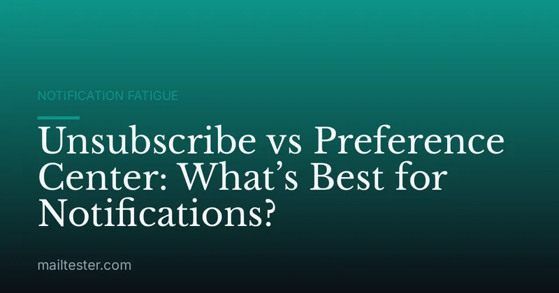 Unsubscribe vs Preference Center: What’s Best for Notifications?