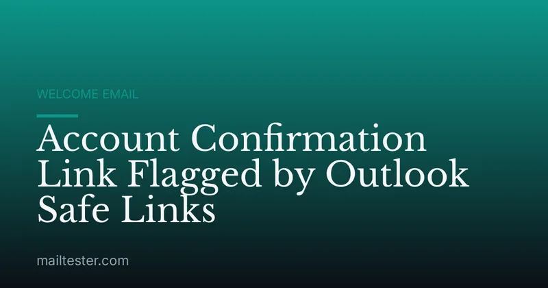Account Confirmation Link Flagged by Outlook Safe Links