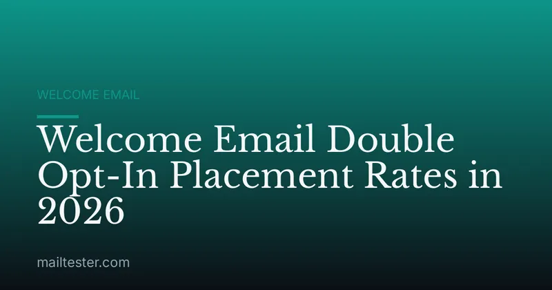 Welcome Email Double Opt-In Placement Rates in 2026