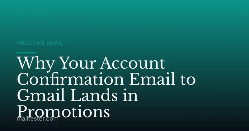Why Your Account Confirmation Email to Gmail Lands in Promotions