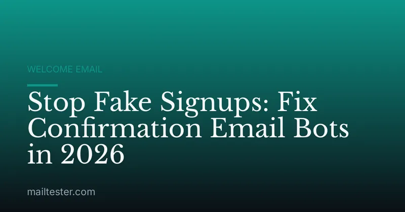 Stop Fake Signups: Fix Confirmation Email Bots in 2026