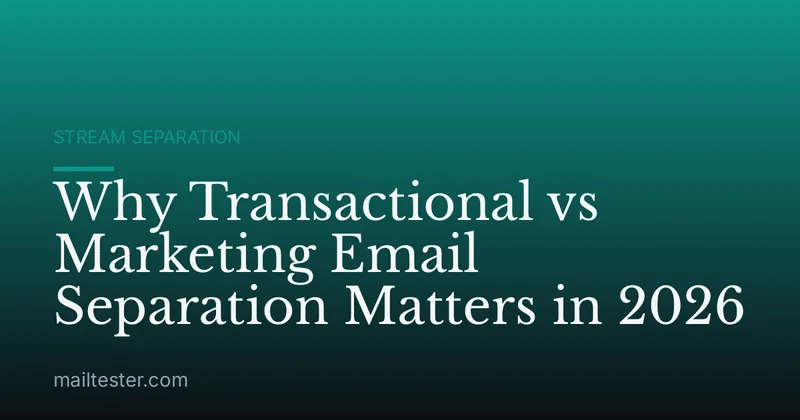 Why Transactional vs Marketing Email Separation Matters in 2026