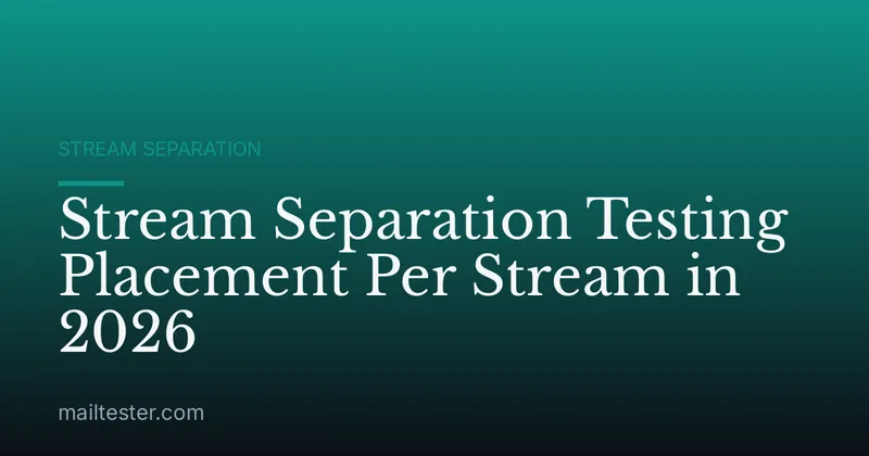 Stream Separation Testing Placement Per Stream in 2026