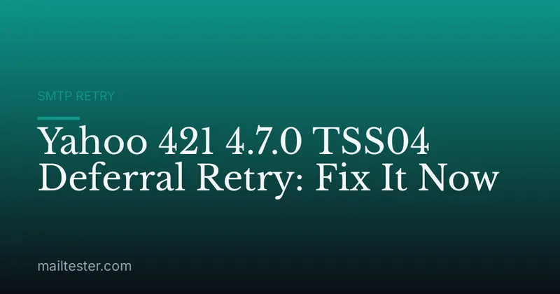 Yahoo 421 4.7.0 TSS04 Deferral Retry: Fix It Now
