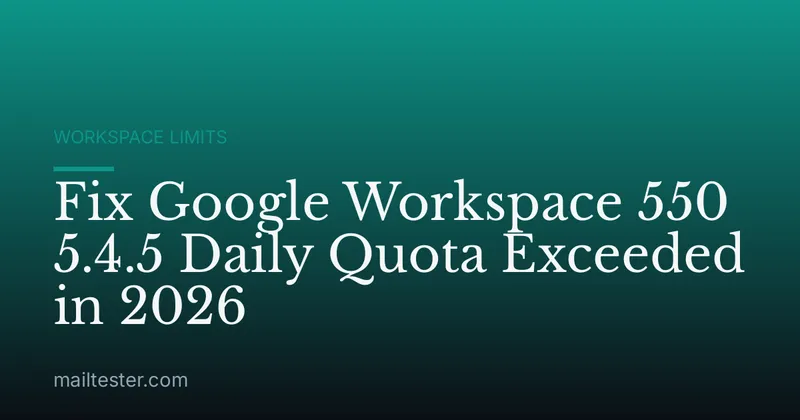 Fix Google Workspace 550 5.4.5 Daily Quota Exceeded in 2026