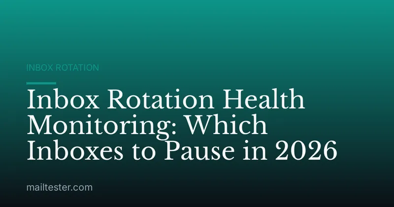 Inbox Rotation Health Monitoring: Which Inboxes to Pause in 2026