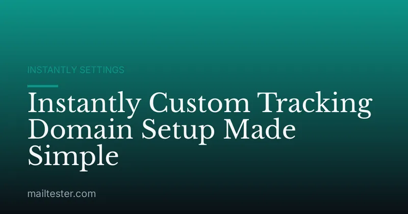 Instantly Custom Tracking Domain Setup Made Simple