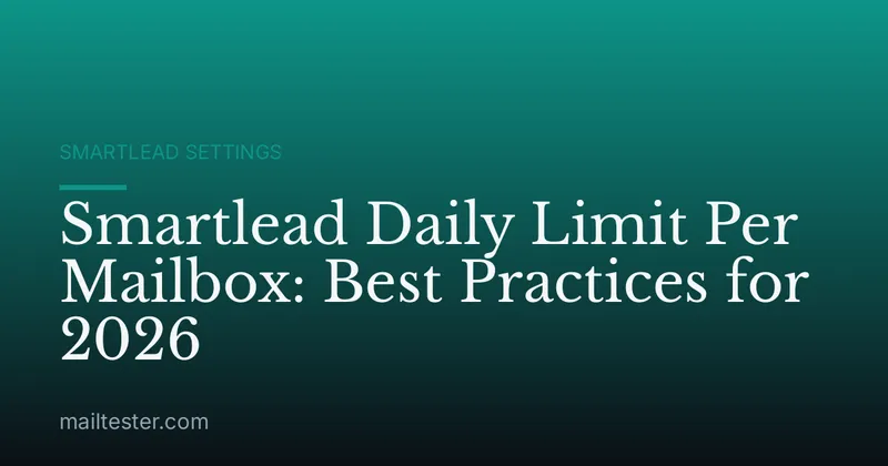 Smartlead Daily Limit Per Mailbox: Best Practices for 2026