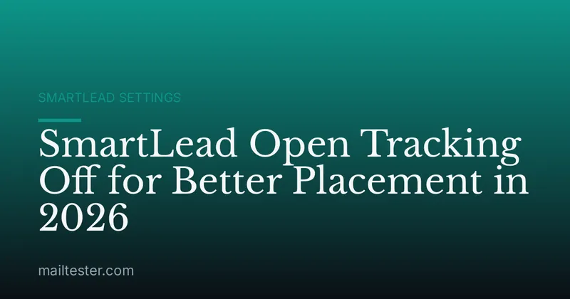 SmartLead Open Tracking Off for Better Placement in 2026