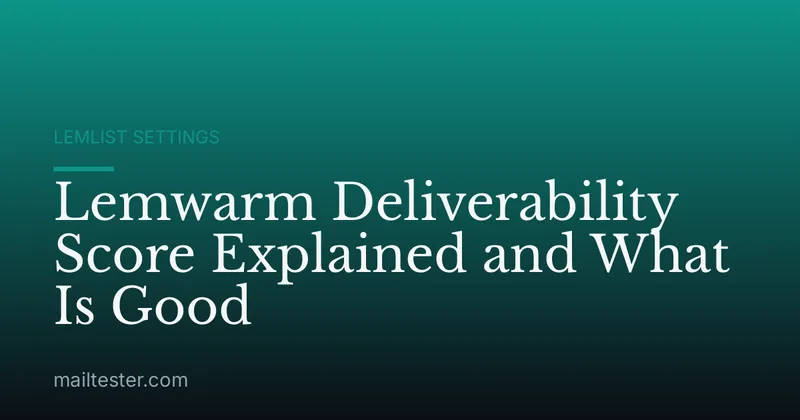 Lemwarm Deliverability Score Explained and What Is Good