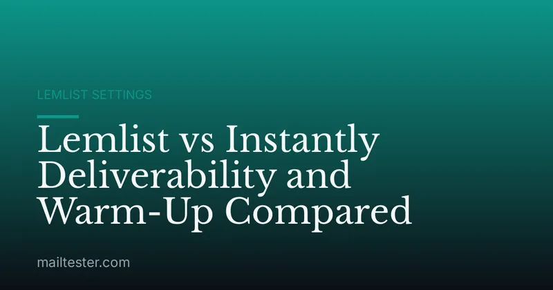 Lemlist vs Instantly Deliverability and Warm-Up Compared