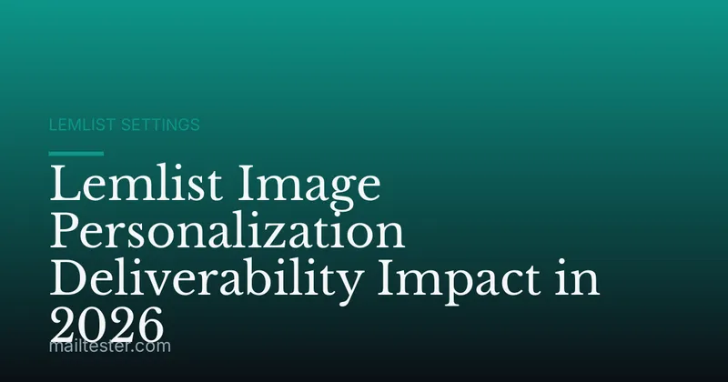 Lemlist Image Personalization Deliverability Impact in 2026