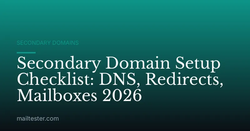 Secondary Domain Setup Checklist: DNS, Redirects, Mailboxes 2026
