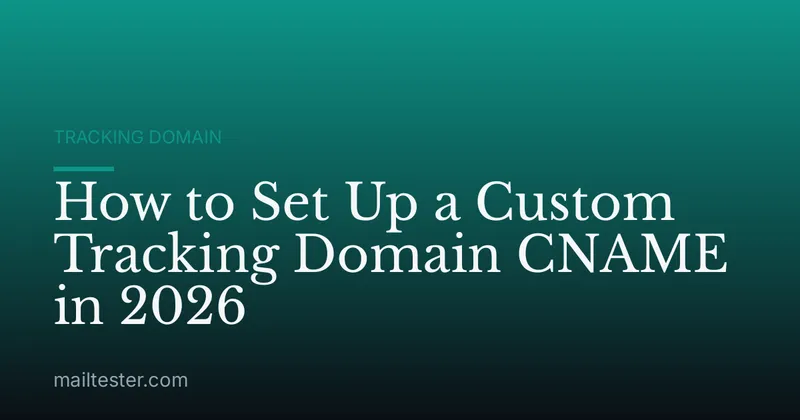 How to Set Up a Custom Tracking Domain CNAME in 2026
