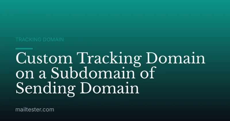 Custom Tracking Domain on a Subdomain of Sending Domain