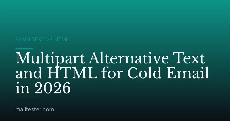 Multipart Alternative Text and HTML for Cold Email in 2026