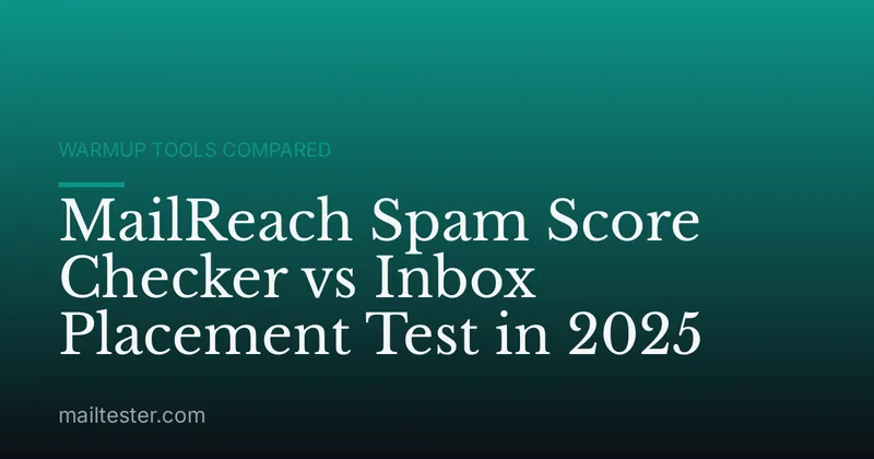 MailReach Spam Score Checker vs Inbox Placement Test in 2025