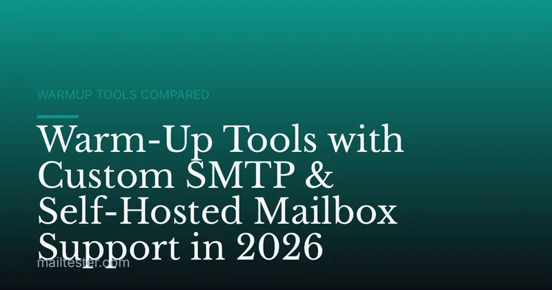 Warm-Up Tools with Custom SMTP & Self-Hosted Mailbox Support in 2026