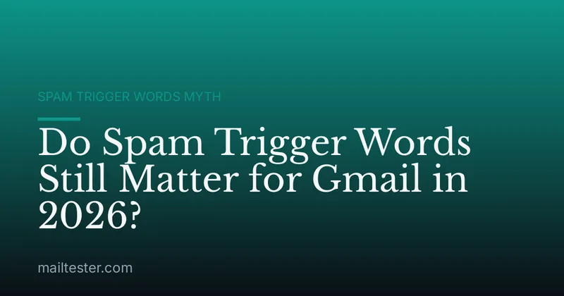 Do Spam Trigger Words Still Matter for Gmail in 2026?