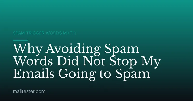 Why Avoiding Spam Words Did Not Stop My Emails Going to Spam