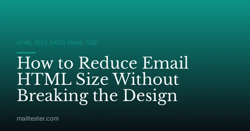 How to Reduce Email HTML Size Without Breaking the Design