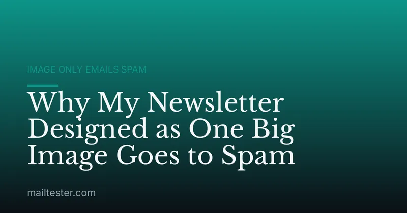 Why My Newsletter Designed as One Big Image Goes to Spam