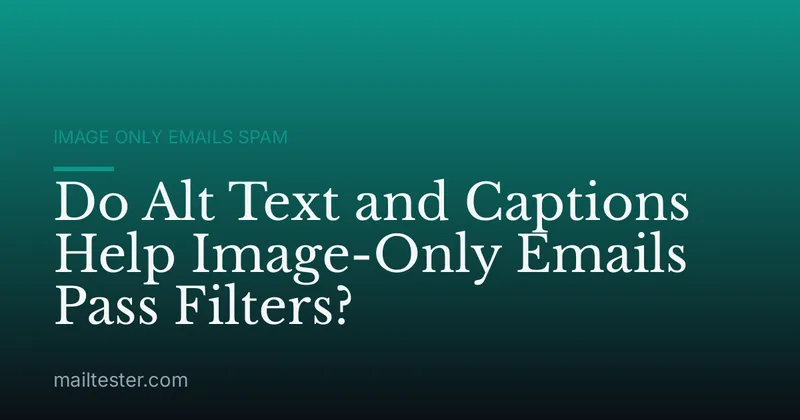 Do Alt Text and Captions Help Image-Only Emails Pass Filters?