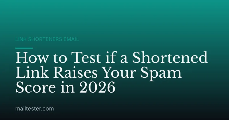 How to Test if a Shortened Link Raises Your Spam Score in 2026