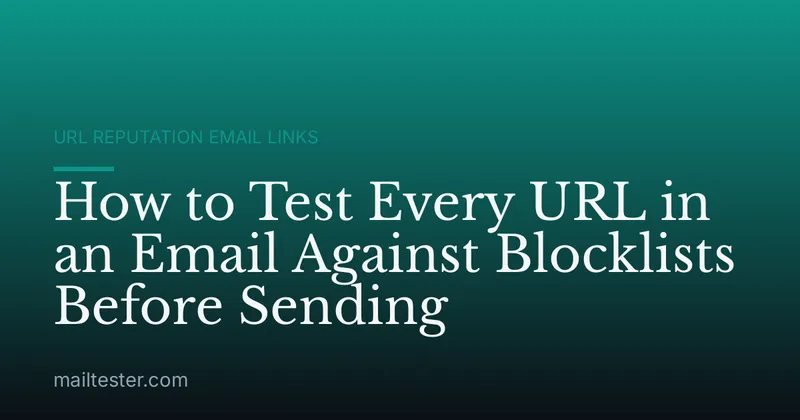 How to Test Every URL in an Email Against Blocklists Before Sending