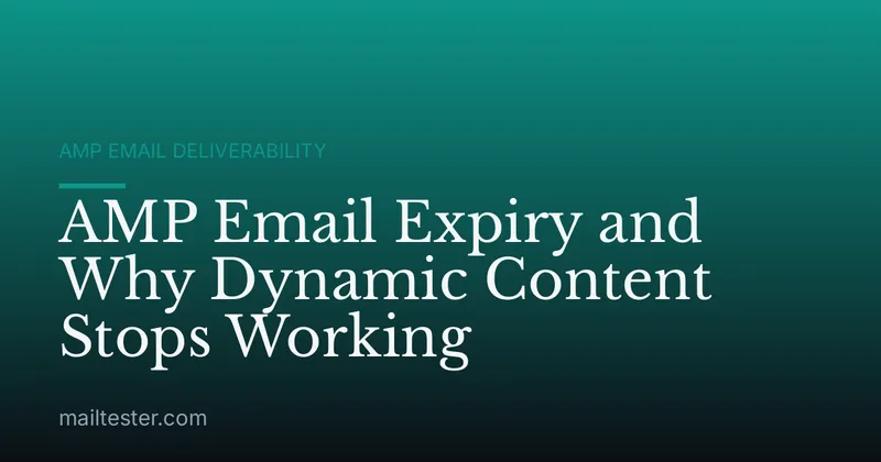AMP Email Expiry and Why Dynamic Content Stops Working