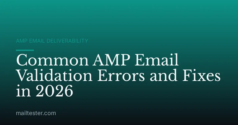 Common AMP Email Validation Errors and Fixes in 2026