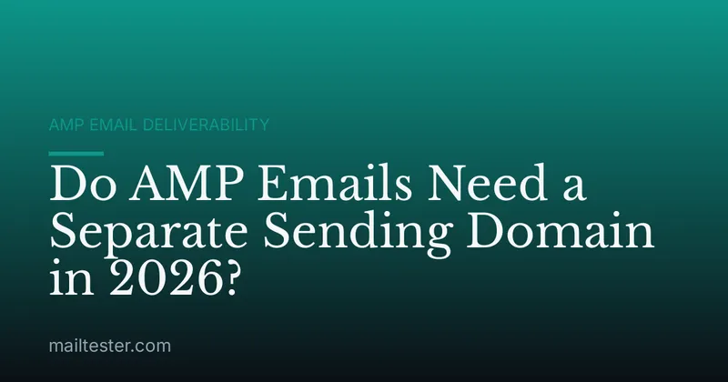 Do AMP Emails Need a Separate Sending Domain in 2026?