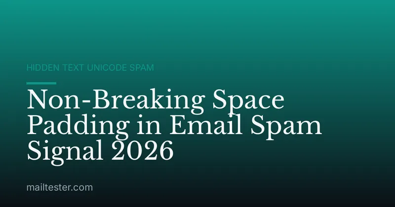 Non-Breaking Space Padding in Email Spam Signal 2026
