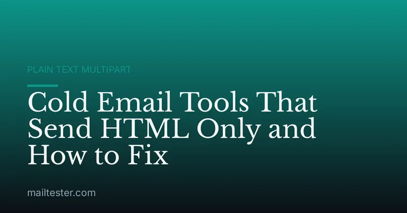 Cold Email Tools That Send HTML Only and How to Fix